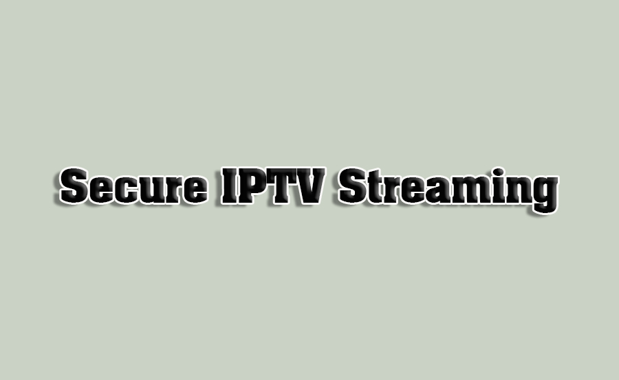 How to Stream IPTV Securely on Public Networks